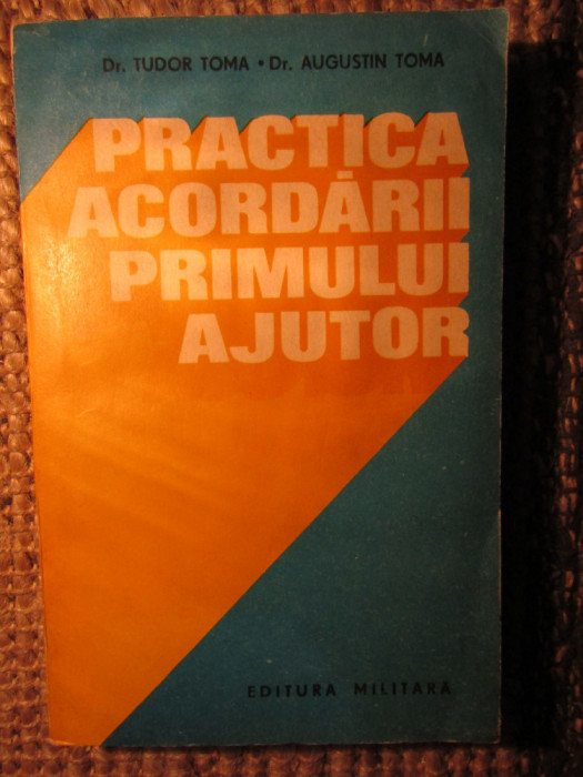 Practica acordării primului ajutor - Tudor Toma, Augustin Toma