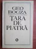 Geo Bogza - Tara de piatra. Confesiune despre vitregia naturii si a istoriei