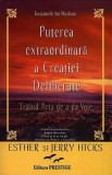 Puterea extraordinara a creatiei deliberate - Esther Hicks, Jerry Hicks - Prestige