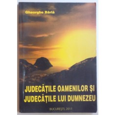 JUDECATILE OAMENILOR SI JUDECATILE LUI DUMNEZEU de GHEORGHE BARLA , 2011