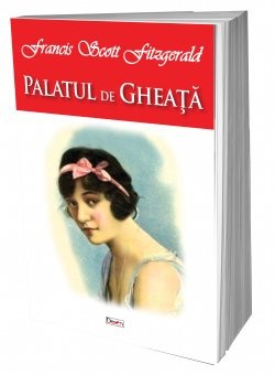 Palatul de gheata si alte 9 povestiri - Francis Scott Fitzgerald foto