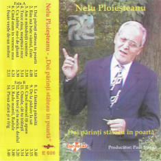 Casetă audio Nelu Ploieșteanu ‎– Doi Părinți Stăteau În Poartă, originală