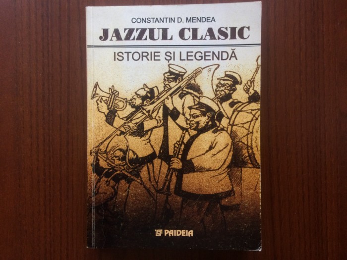 Jazzul Clasic Istorie si legenda Constantin Mendea paidea 2001 muzica jazz arta