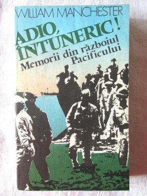 &amp;quot;ADIO, INTUNERIC! Memorii din Razboiul Pacificului&amp;quot;, William Manchester, 1986 foto