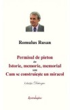 Permisul de pieton. Istorie, memorie, memorial sau Cum se construieste un miracol - Romulus Rusan, 2022