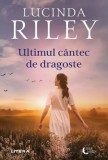 Ultimul c&acirc;ntec de dragoste - Paperback brosat - Lucinda Riley - Litera