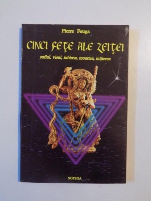 CINCI FETE ALE ZEITEI , SUFLUL , VISUL , IUBIREA , MOARTEA , INITIEREA IN VIZIUNEA TANTRISMULUI HINDUS de PIERRE FEUGA , 1996 foto