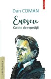 Enescu. Caiete de repetiții - Paperback brosat - Dan Coman - Polirom, 2019