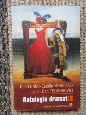 ANTOLOGIA DRAMATIS de DAN LUNGU , CATALIN MIHULEAC , LUCIAN DAN TEODOROVICI foto