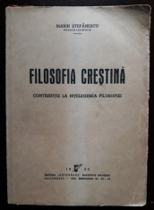 Filosofia cre?tina - Marin ?tefanescu - Ed. Universul 1943 foto