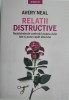 Relatii distructive. Redobandeste controlul asupra vietii tale si pune capat abuzului &ndash; Avery Neal