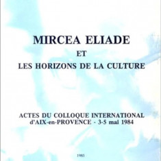 Mircea Eliade et les horizons de la culture (colocviu, 1985) istoria credintelor