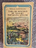MIHAIL SADOVEANU - TARA DE DINCOLO DE NEGURA. IMPARATIA APELOR, 1980, 422 pagini, stare buna