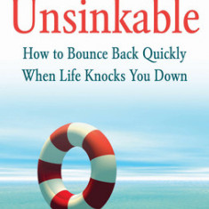 Unsinkable: How to Bounce Back Quickly When Life Knocks You Down