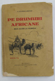 PE DRUMURI AFRICANE - DELA ALGER LA OUARGLA de G. KIVARAN - RAZVAN , 1932