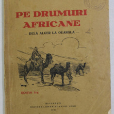 PE DRUMURI AFRICANE - DELA ALGER LA OUARGLA de G. KIVARAN - RAZVAN , 1932