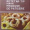 RETETAR-TIP PENTRU PRODUSE DE PATISERIE-COLECTIV-221014