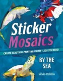 Sticker Mosaics: By the Sea: Create Beautiful Paintings with 1,205 Stickers!