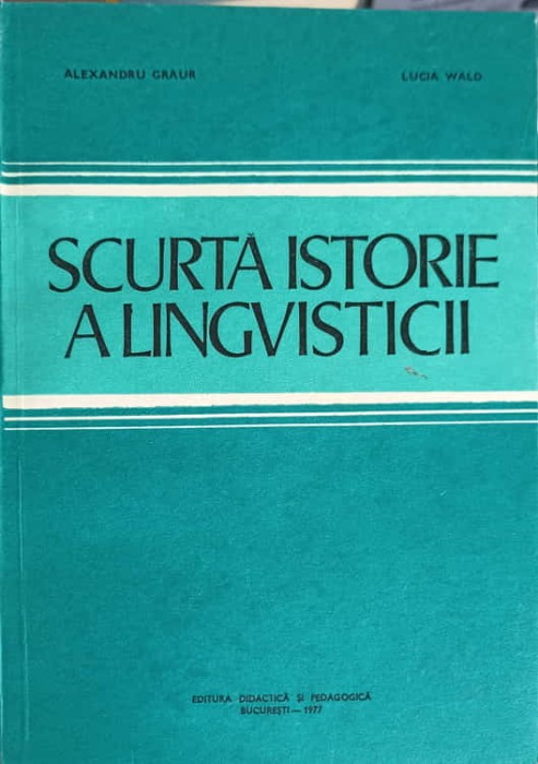 SCURTA ISTORIE A LINGVISTICII-ALEXANDRU GRAUR, LUCIA WALD-199246