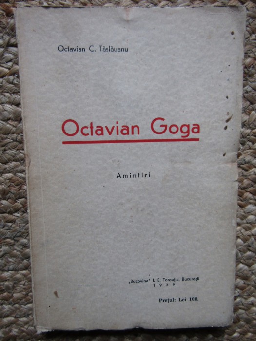 Octavian C. Taslauanu - Octavian Goga - Amintiri (Editia: 1939)