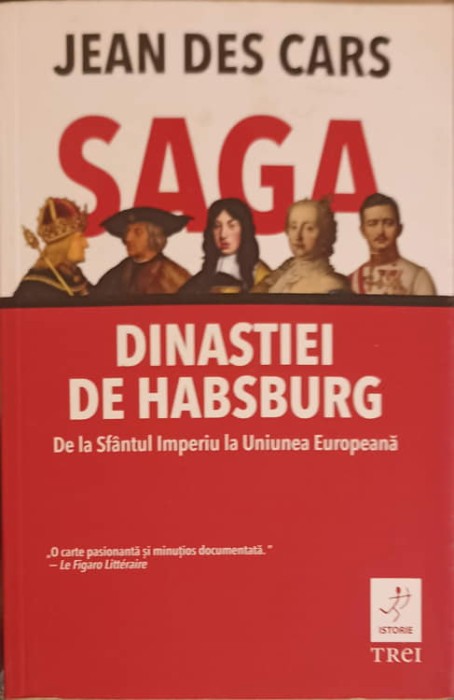 SAGA DINASTIEI DE HABSBURG: DE LA SFANTUL IMPERIU LA UNIUNEA EUROPEANA-JEAN DES CARS-253726