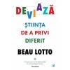 Deviaza. Stiinta de a privi diferit - Beau Lotto, Curtea Veche