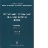 Dictionarul etimologic al limbii romane (DELR). Volumul 1. Partea a 2-a. Litera B - Cristian Moroianu, Ion Giurgea