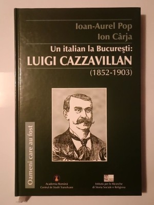 Ioan-Aurel Pop; Ion C&amp;acirc;rja - Un italian la București: Luigi Cazzavillan (1852-1903) foto