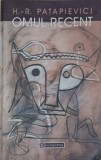 OMUL RECENT. O CRITICA A MODERNITATII DIN PERSPECTIVA INTREBARII -HORIA-ROMAN PATAPIEVICI-279612