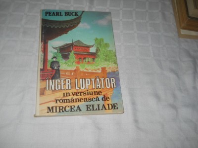 INGER LUPTATOR - PEARL BUCK-IN VERSIUNE ROMANEASCA DE MIRCEA ELIADE,1991 foto