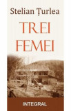 Trei femei - Stelian Turlea