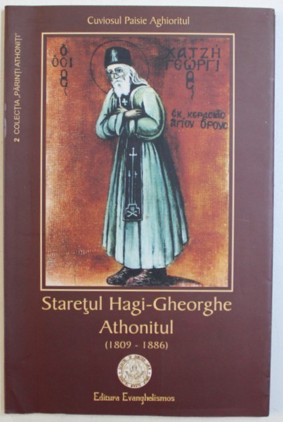 STARETUL HAGI - GHEORGHE ATHONITUL ( 1809 - 1886 ) de CUVIOSUL PAISIE AGHIORITUL , 2006