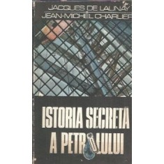 Istoria secreta a petrolului - Jacques de Launay