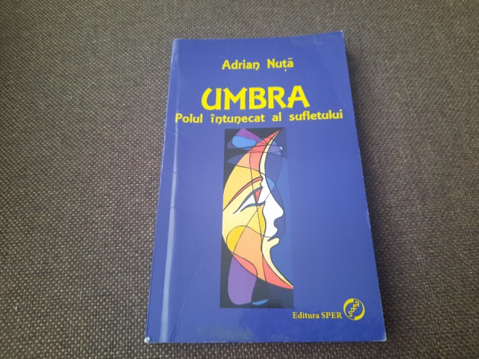 Adrian Nuta - Umbra. Polul intunecat al sufletului