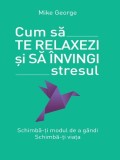 Cum sa te relaxezi si sa invingi stresul | Mike George, Litera