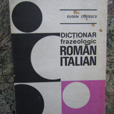 DICTIONAR FRAZEOLOGIC ROMAN-ITALIAN de EUGEN COSTESCU , 1979