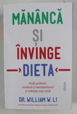 MANANCA SI INVINGE DIETA , ARDE GRESIMI , VINDECA - TI METABOLISMUL SI TRAIESTE MAI MULT de WILLIAM W. LI , 2024 *MICI DEFECTE foto