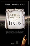 Chipul nestiut al lui Iisus &ndash; Mariano Fernandez Urresti