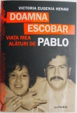 Doamna Escobar: Viata Mea Alaturi de Pablo - Biografia Victoriei Eugenia Henao