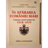 Dumitru Preda; Vasile Alexandrescu; Costică Prodan - &Icirc;n apărarea Rom&acirc;niei Mari. Campania armatei rom&acirc;ne din 1918-1919