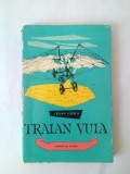 TRAIAN VUIA, Crisan Toescu, Ed Tineretului 1961, colectia Oameni de Seama