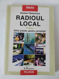 Radioul Local Ghid Practic Pentru Jurnalisti - Norbert Bakenhus, Polirom, Media