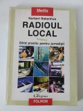 Radioul Local Ghid Practic Pentru Jurnalisti - Norbert Bakenhus, Polirom, Media