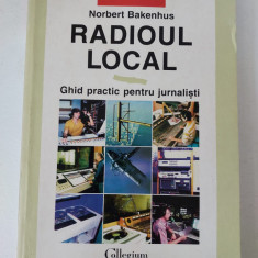 Radioul Local Ghid Practic Pentru Jurnalisti - Norbert Bakenhus, Polirom, Media