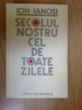 d1c ION IANOSI - SECOLUL NOSTRU CEL DE TOATE ZILELE