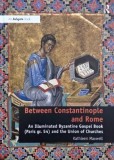 Between Constantinople and Rome. An Illuminated Byzantine Gospel Book (Paris gr. 54) and the Union of Churches - Kathleen Maxwell