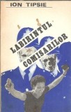 Labirintul Comisarilor - Ion Tipsie, Editura Scrisul Romanesc 1981, 215 Pagini, Literatura Romana Clasica