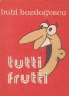 Tutti Frutti (meniuri umoristice dupa retete proprii si ale altora) foto