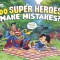 Do Super Heroes Make Mistakes?