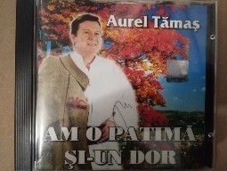 CD-Aurel Tamas-Am o patimă si-un dor